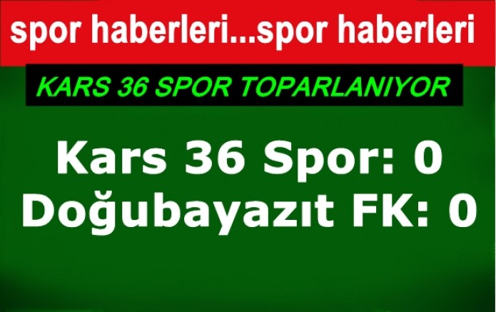 Kars 36 Spor: 0 – Doğubayazıt FK: 0