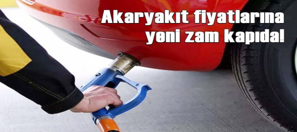 Akaryakıt fiyatlarına yeni zam kapıda!