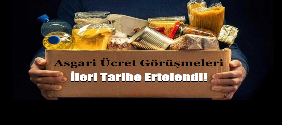 Asgari Ücret Görüşmeleri İleri Tarihe Ertelendi!