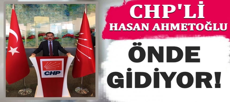 CHP'Lİ HASAN AHMETOĞLU ÖNDE GİDİYOR