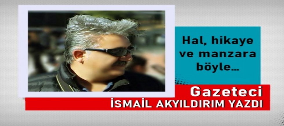 Hal, hikaye ve manzara böyle… 