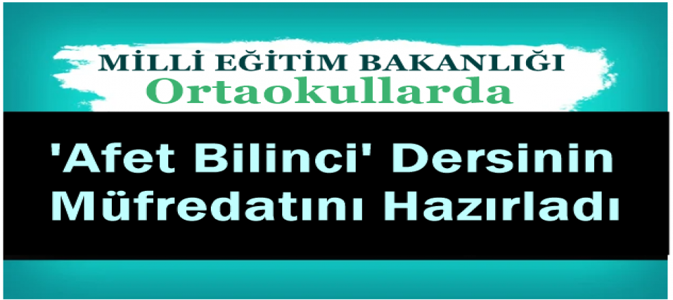 MEB, Ortaokullarda 'Afet Bilinci' Dersinin Müfredatını Hazırladı