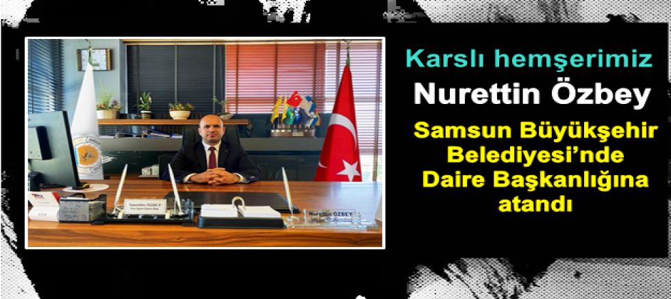 Nurettin Özbey Samsun Büyükşehir Belediyesi’nde Daire Başkanlığına atandı