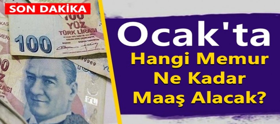 Ocak'ta hangi memur ne kadar maaş alacak?