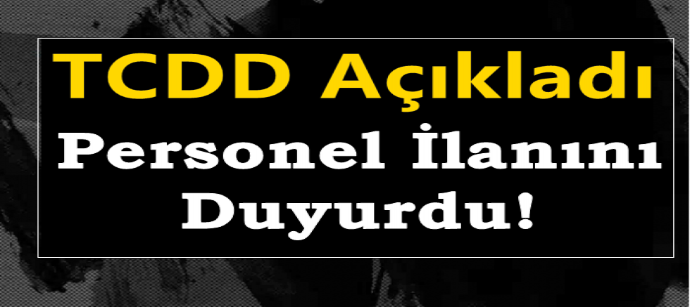 TCDD Açıkladı:  Personel İlanını Duyurdu!