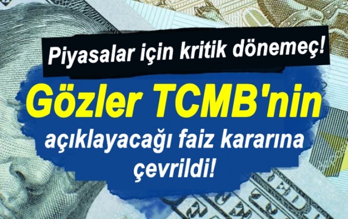 Piyasalar için kritik dönemeç! Gözler TCMB'nin açıklayacağı faiz kararına çevrildi!