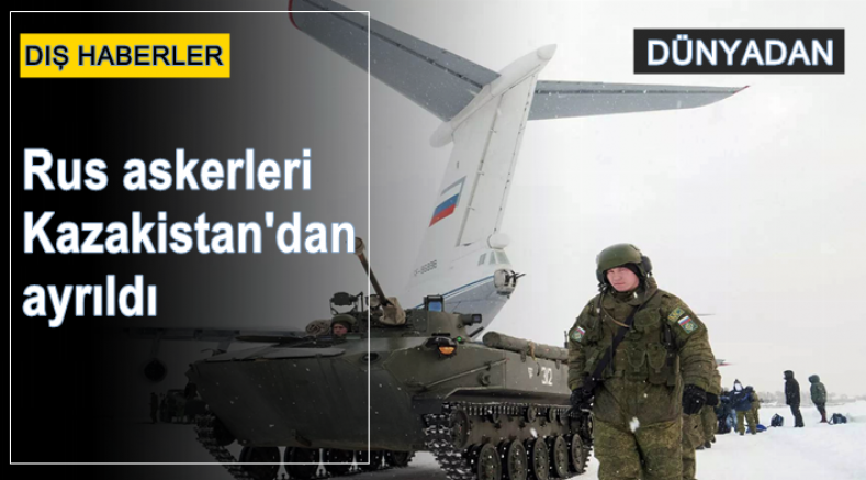 Rus askerleri Kazakistan'dan ayrıldı