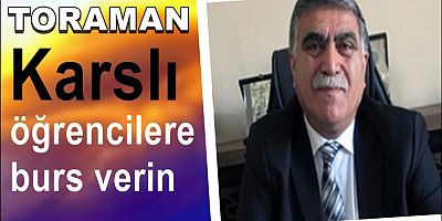 CHP Kars İl Başkanı Taner Toraman: “Karslı öğrencilere burs verin”