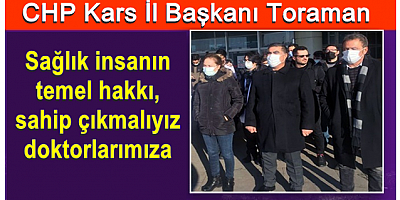 CHP Kars İl Başkanı Toraman: Doktorlarımıza sahip çıkmalıyız
