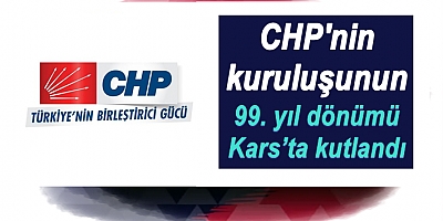 CHP'nin kuruluşunun 99. yıl dönümü Kars’ta kutlandı