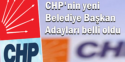 CHP'nin yeni belediye başkan adayları belli oldu