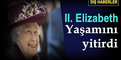 İngiltere Kraliçesi Elizabeth yaşamını yitirdi