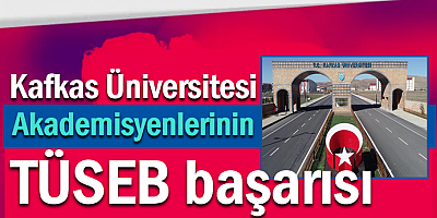 Kafkas Üniversitesi Akademisyenlerinin TÜSEB başarısı