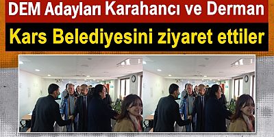 Karahancı ve Derman Kars Belediyesini ziyaret ettiler