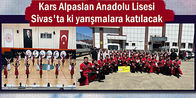 Kars Alpaslan Anadolu Lisesi  Sivas'ta ki yarışmalara katılacak
