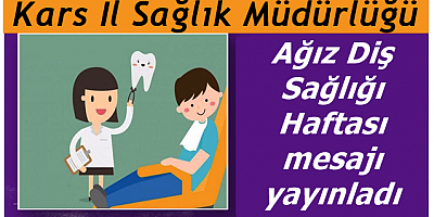 Kars İl Sağlık Müdürlüğü “Ağız Diş Sağlığı Haftası” mesajı yayınladı