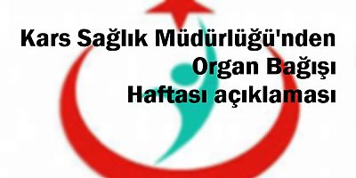 Kars Sağlık Müdürlüğünden Organ Bağışı Haftası açıklaması