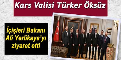 Kars Valisi Türker Öksüz, İçişleri Bakanı Ali Yerlikaya’yı ziyaret etti