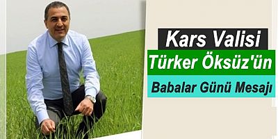 Kars Valisi Türker Öksüz'ün Babalar günü Mesajı