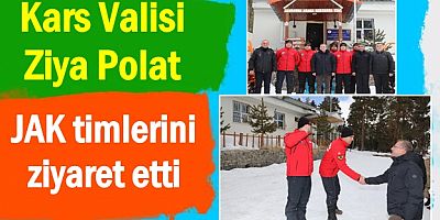 Kars Valisi Ziya Polat JAK timlerini ziyaret etti