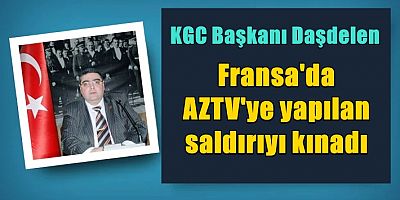 KGC Başkanı Daşdelen, Fransa'da AZTV'ye yapılan saldırıyı kınadı