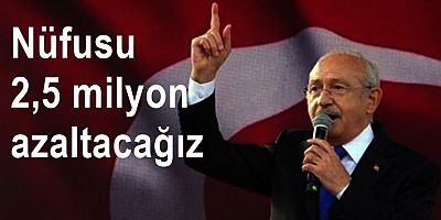 Kılıçdaroğlu: İstanbul'un nüfusunu 2,5 milyon azaltacağız