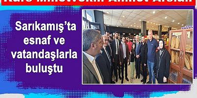 Milletvekili Ahmet Arslan, Sarıkamış’ta esnafla buluştu