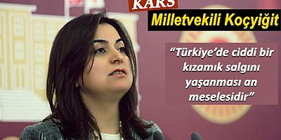 Milletvekili Koçyiğit: “Türkiye’de ciddi bir kızamık salgını yaşanması an meselesidir”