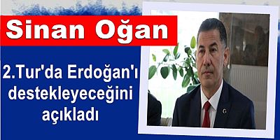Sinan Oğan 2. turda Erdoğan'ı destekleyeceğini açıkladı