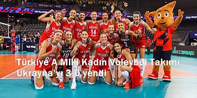 Türkiye A Milli Kadın Voleybol Takımı Ukrayna’yı 3-0 yendi