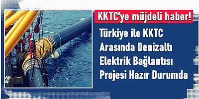Türkiye ile KKTC Arasında Denizaltı Elektrik Bağlantısı Projesi