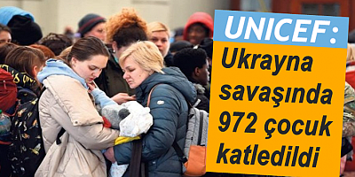 UNICEF: Ukrayna savaşında 972 çocuk katledildi