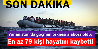 Yunanistan'da göçmen teknesi alabora oldu: En az 79 kişi hayatını kaybetti