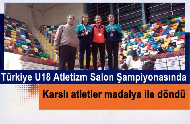 Türkiye U18 Atletizm Salon Şampiyonasında Karslı atletler madalya ile döndü