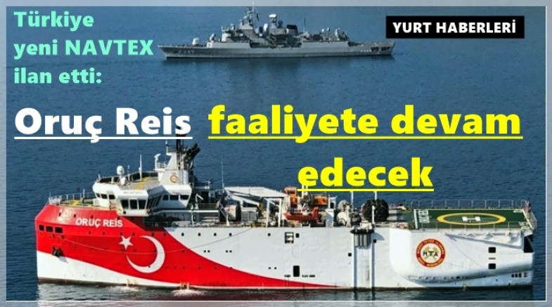 Türkiye yeni NAVTEX ilan etti Oruç Reis faaliyete devam edecek