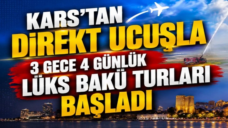  3 Gece 4 Günlük Lüks Bakü Turları Başladı
