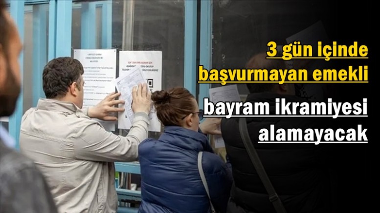3 gün içinde başvurmayan emekli bayram ikramiyesi alamayacak