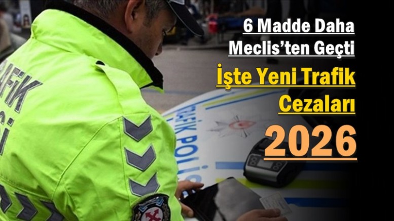 6 Madde Daha Meclis’ten Geçti: İşte Yeni Trafik Cezaları 2026