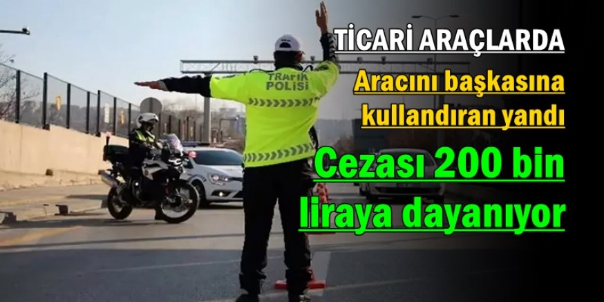 Aracını başkasına kullandıran yandı