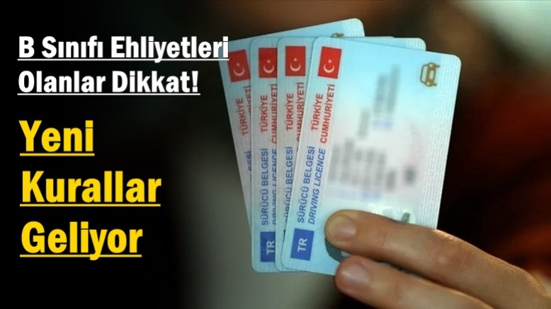 B Sınıfı Ehliyetleri Olanlar Dikkat! Yeni Kurallar Geliyor