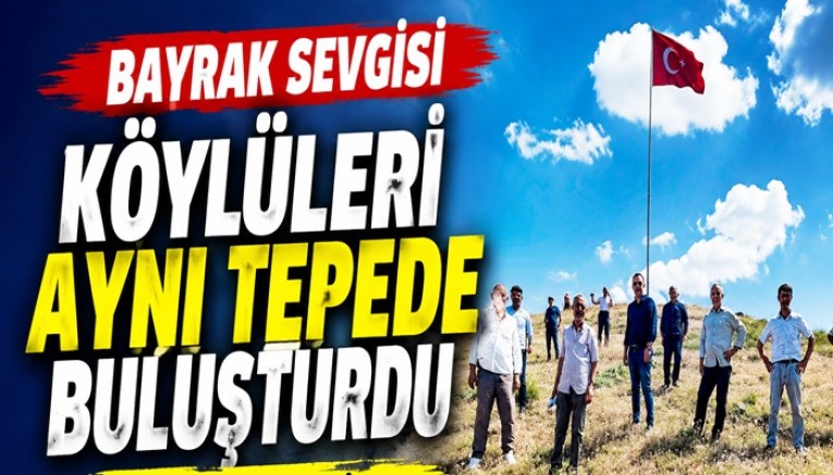 Bardaklı’da Bayrak Sevgisi Köylüleri Aynı Tepede Buluşturdu