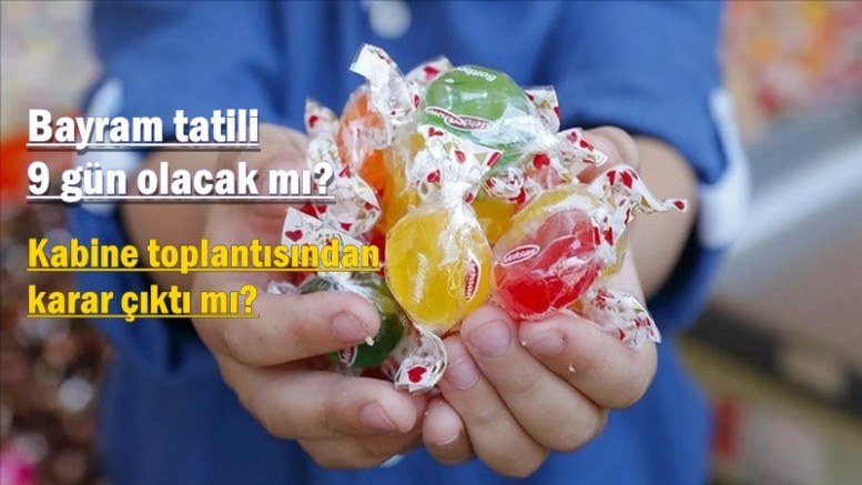 Bayram tatili 9 gün olacak mı? 