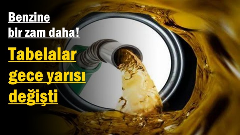Benzine bir zam daha! Tabelalar gece yarısı değişti