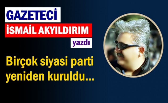 Birçok siyasi parti yeniden kuruldu…