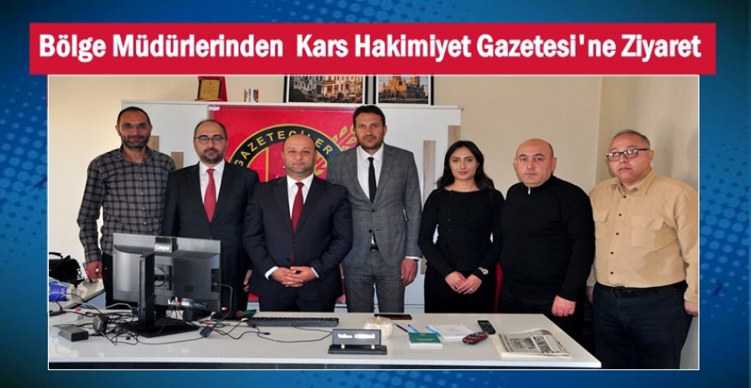 Bölge Müdürlerinden Kars Hakimiyet Gazetesi'ne Ziyaret