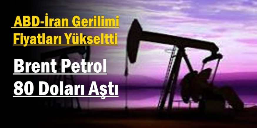 Brent Petrol 80 Doları Aştı