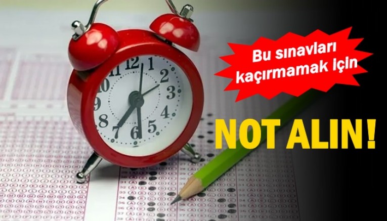 Bu Sınavları Kaçırmamak için Not Alın! 