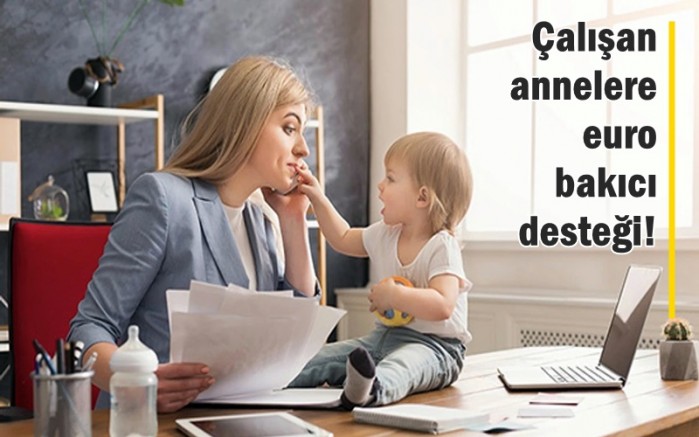 Çalışan annelere 510 euro bakıcı desteği! 