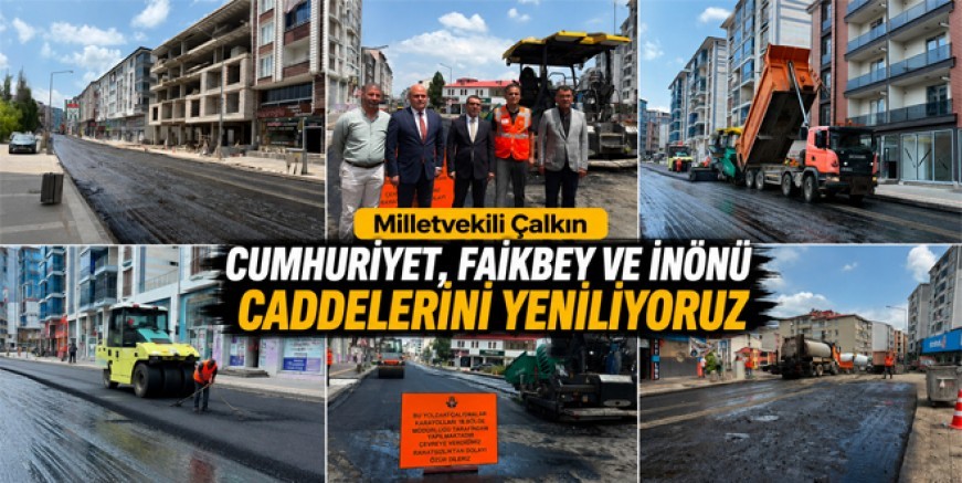 Çalkın : Cumhuriyet, Faikbey ve İnönü Caddelerini Yeniliyoruz