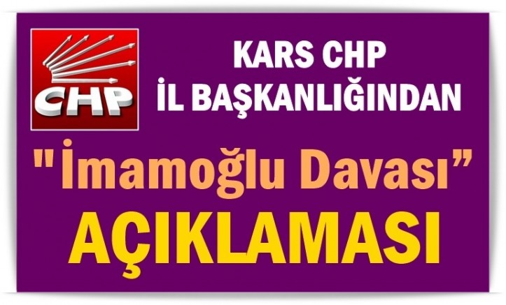 CHP Kars İl Başkanlığı’ndan “İmamoğlu Davası” açıklaması